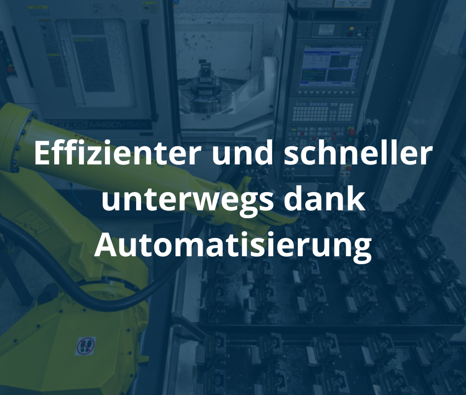 Effizienter und schneller unterwegs dank Automatisierung